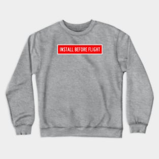 INSTALL BEFORE FLIGHT Crewneck Sweatshirt